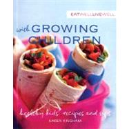 Eat Well, Live Well with Growing Children : Healthy Kids' Recipes and Tips