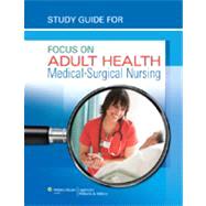 Study Guide for Focus on Adult Health Medical-Surgical Nursing