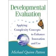 Developmental Evaluation Applying Complexity Concepts to Enhance Innovation and Use