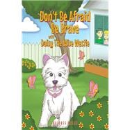 Don't Be Afraid Be Brave with Daisy The Wise Westie