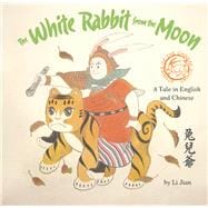 The White Rabbit from the Moon A Tale in English and Chinese