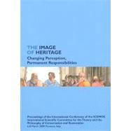 Image of Heritage. Changing Perception, Permanent Responsibilities : Proceedings of the International Conference of the ICOMOS International Scientific Committee for the Theory and the Philosophy of Conservation and Restoration. 6-8 March 2009 Florence, Italy
