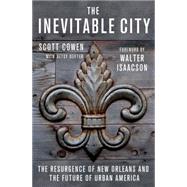 The Inevitable City The Resurgence of New Orleans and the Future of Urban America