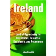 Ireland : Land of Opportunity for Investment, Business, Residence, and Retirement