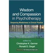 Wisdom and Compassion in Psychotherapy Deepening Mindfulness in Clinical Practice,9781462518869
