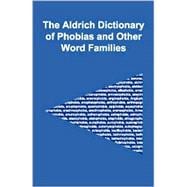 The Aldrich Dictionary of Phobias and Other Word Families