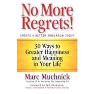 No More Regrets! 30 Ways to Greater Happiness and Meaning in Your Life