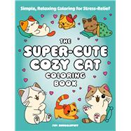 The Super-Cute Cozy Cat Coloring Book Simple, Relaxing Coloring for Stress-Relief
