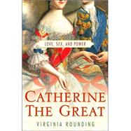 Catherine the Great : Love, Sex, and Power