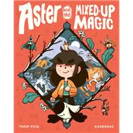 Aster and the Mixed-Up Magic (A Graphic Novel)