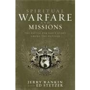 Spiritual Warfare and Missions The Battle for God's Glory Among the Nations