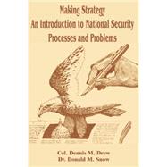 Making Strategy : An Introduction to National Security Processes and Problems