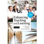 Enhancing Teaching and Learning: A Leadership Guide for School Libraries