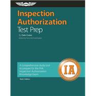 Inspection Authorization Test Prep A comprehensive study tool to prepare for the FAA Inspection Authorization Knowledge Exam