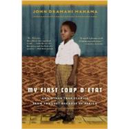 My First Coup d'Etat And Other True Stories from the Lost Decades of Africa