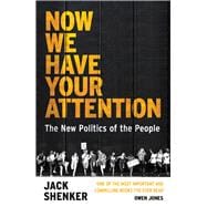 Now We Have Your Attention The New Politics of the People