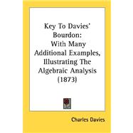 Key to Davies' Bourdon : With Many Additional Examples, Illustrating the Algebraic Analysis (1873)