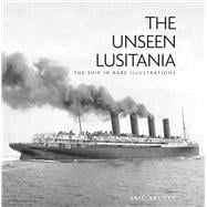 The Unseen Lusitania The Ship in Rare Illustrations