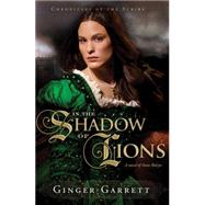 In the Shadow of Lions A Novel of Anne Boleyn