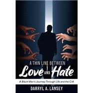 A Thin Line Between Love and Hate A Black Man's Journey Through Life and the CIA