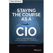 Staying the Course as a CIO How to Overcome the Trials and Challenges of IT Leadership