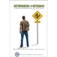 Networking For Veterans A Guidebook for a Successful Military Transition into the Civilian Workforce