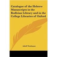 Catalogue of the Hebrew Manuscripts in the Bodleian Library And in the College Libraries of Oxford