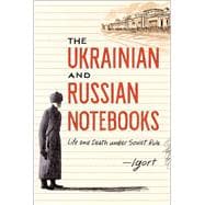 The Ukrainian and Russian Notebooks Life and Death Under Soviet Rule