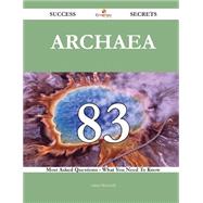 Archaea 83 Success Secrets - 83 Most Asked Questions On Archaea - What You Need To Know