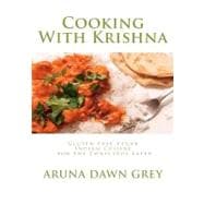 Cooking with Krishna : Gluten-Free Vegan Indian Cuisine for the Conscious Eater