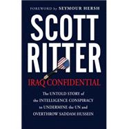 Iraq Confidential : The Untold Story of the Intelligence Conspiracy to Undermine the un and Overthrow Saddam Hussein