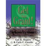 GET THAT GRANT! the Quick-Start Guide to Successful Proposals - SECOND EDITION
