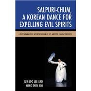 Salpuri-Chum, A Korean Dance for Expelling Evil Spirits A Psychoanalytic Interpretation of its Artistic Characteristics