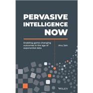 Pervasive Intelligence Now Enabling Game-Changing Outcomes in the Age of Exponential Data