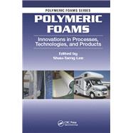 Polymeric Foams: Innovations in Processes, Technologies, and Products