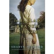 The Ballad of Frankie Silver A Ballad Novel