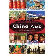 China A to Z : Everything You Need to Know to Understand Chinese Customs and Culture