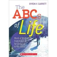 The The ABCs of Life Words of Wisdom—From A to Z—for Living Life to the Fullest