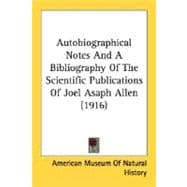 Autobiographical Notes And A Bibliography Of The Scientific Publications Of Joel Asaph Allen