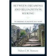 Between Dreaming and Recognition Seeking The Emergence of Dialogical Self Theory