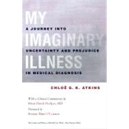 My Imaginary Illness: A Journey into Uncertainty and Prejudice in Medical Diagnosis