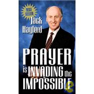 Prayer is Invading the Impossible