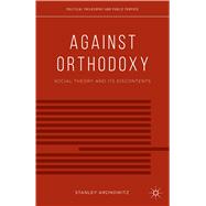 Against Orthodoxy Social Theory and its Discontents