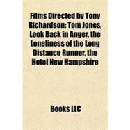 Films Directed by Tony Richardson : Tom Jones, Look Back in Anger, the Loneliness of the Long Distance Runner, the Hotel New Hampshire