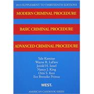Kamisar, LaFave, Israel, King, Kerr, and Primus's Modern Criminal Procedure, Basic Criminal Procedure, Advanced Criminal Procedure, 13th, 2013 Supplement