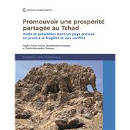 Promouvoir une prospérité partagée au Tchad Voies et préalables dans un pays enclavé en proie à la fragilité et aux conflits