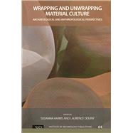 Wrapping and Unwrapping Material Culture: Archaeological and Anthropological Perspectives