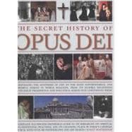 The Secret History of Opus Dei Exploring the mysteries of one of the most powerful and secretive forces in world religion, a complete illustrated reference to its hierarchy, its spiritual and penitential practices, and its changing place in today's Catholic church