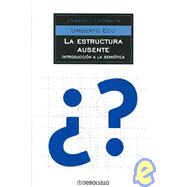 La estructura ausente/ The Absent Structure: Introduccion a La Semiotica/ Introduction to Semiotics