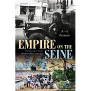 Empire on the Seine The Policing of North Africans in Paris, 1925-1975